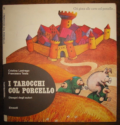  Lastrego Cristina - Testa Francesco I tarocchi col porcello. Disegni degli autori 1974 Torino Einaudi